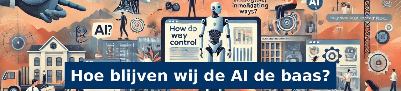 Hoe blijven we AI de Baas?